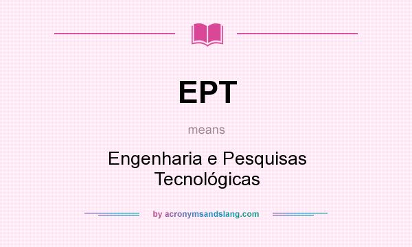 What does EPT mean? It stands for Engenharia e Pesquisas Tecnológicas