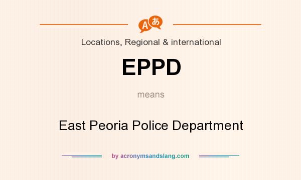 What does EPPD mean? It stands for East Peoria Police Department