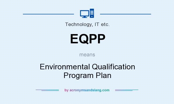 What does EQPP mean? It stands for Environmental Qualification Program Plan