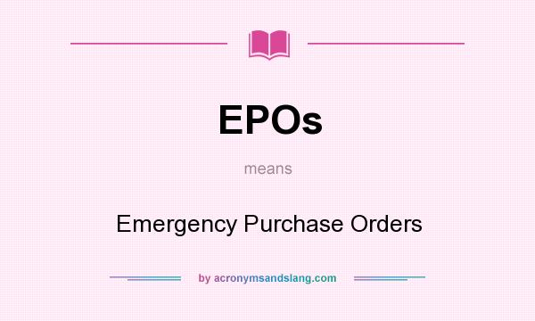 What does EPOs mean? It stands for Emergency Purchase Orders