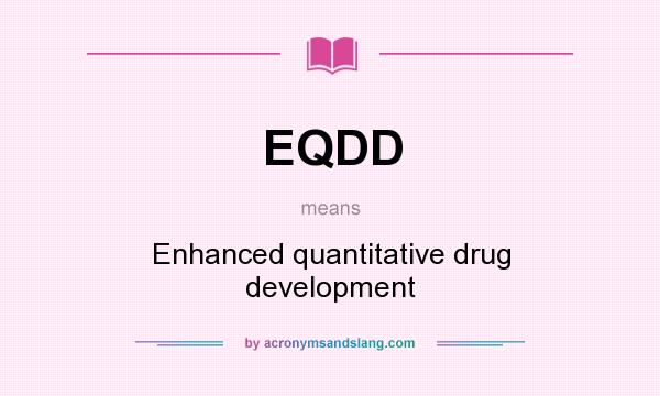 What does EQDD mean? It stands for Enhanced quantitative drug development