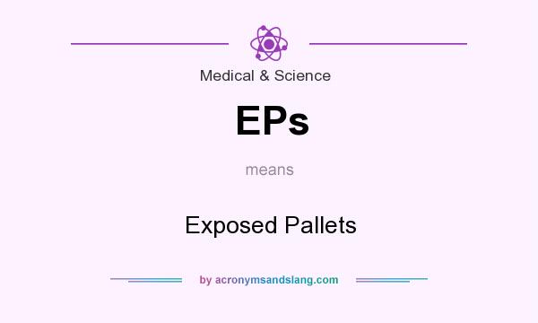 What does EPs mean? It stands for Exposed Pallets