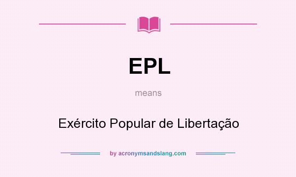 What does EPL mean? It stands for Exército Popular de Libertação