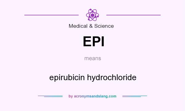 What does EPI mean? It stands for epirubicin hydrochloride