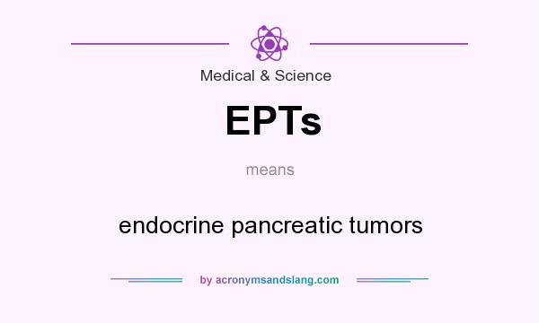What does EPTs mean? It stands for endocrine pancreatic tumors