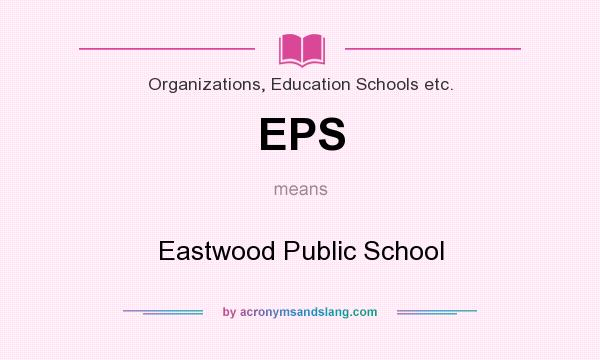 What does EPS mean? It stands for Eastwood Public School
