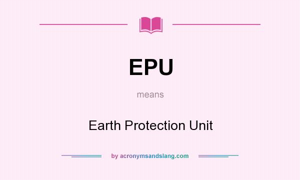 What does EPU mean? It stands for Earth Protection Unit