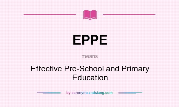 What does EPPE mean? It stands for Effective Pre-School and Primary Education