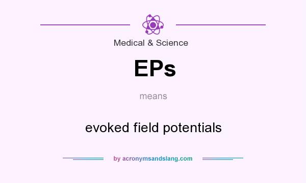 What does EPs mean? It stands for evoked field potentials