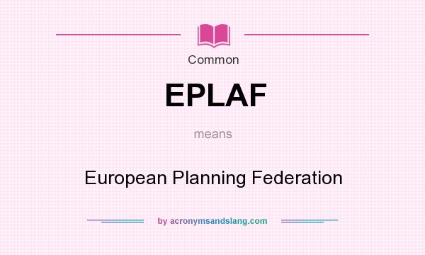 What does EPLAF mean? It stands for European Planning Federation