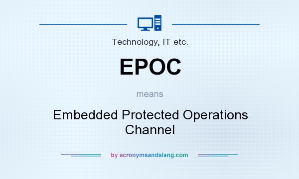 What does EPOC mean? It stands for Embedded Protected Operations Channel