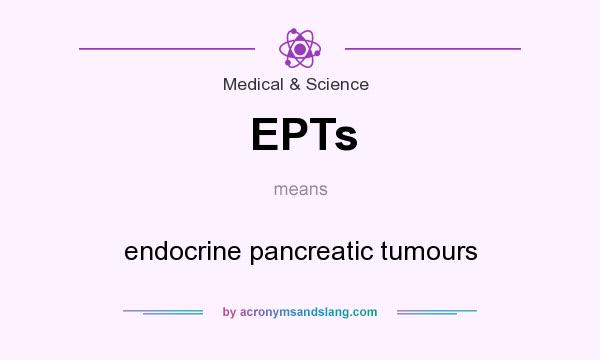 What does EPTs mean? It stands for endocrine pancreatic tumours