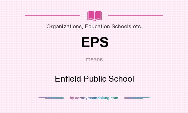 What does EPS mean? It stands for Enfield Public School