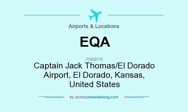 What does EQA mean? It stands for Captain Jack Thomas/El Dorado Airport, El Dorado, Kansas, United States