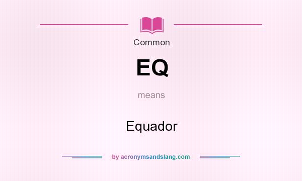 What does EQ mean? It stands for Equador