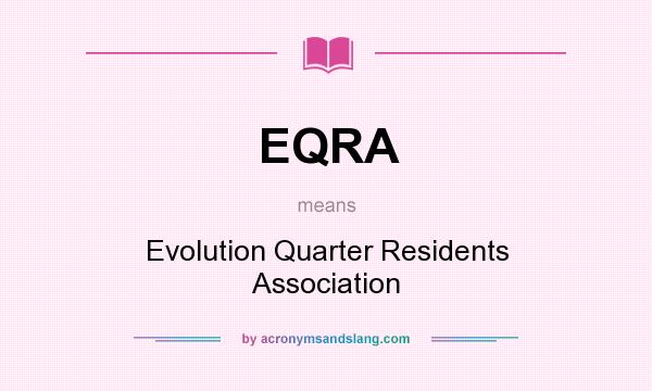 What does EQRA mean? It stands for Evolution Quarter Residents Association
