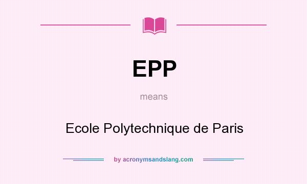 What does EPP mean? It stands for Ecole Polytechnique de Paris