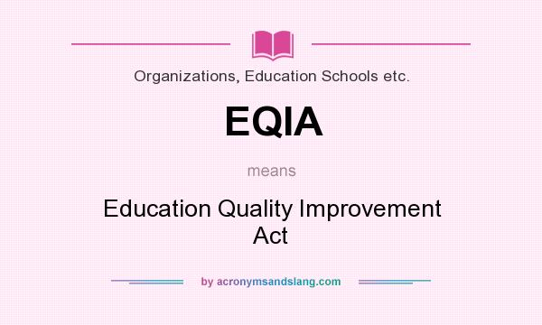 What does EQIA mean? It stands for Education Quality Improvement Act