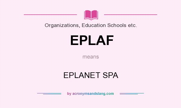 What does EPLAF mean? It stands for EPLANET SPA