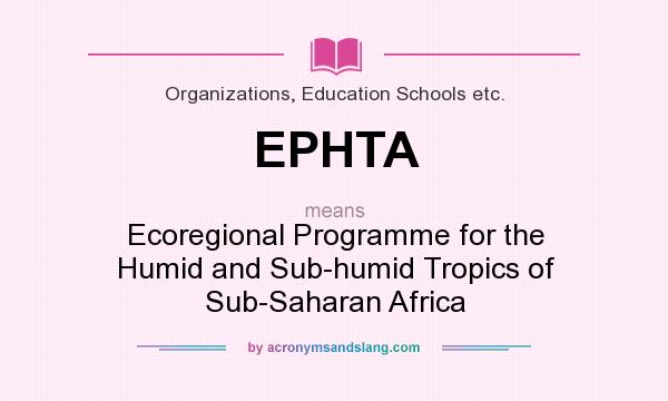 What does EPHTA mean? It stands for Ecoregional Programme for the Humid and Sub-humid Tropics of Sub-Saharan Africa