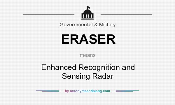 What does ERASER mean? It stands for Enhanced Recognition and Sensing Radar