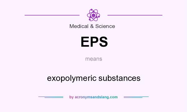 What does EPS mean? It stands for exopolymeric substances