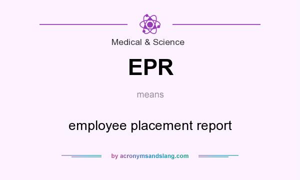 What does EPR mean? It stands for employee placement report