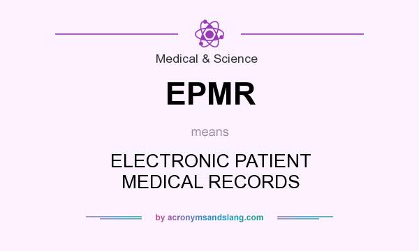 What does EPMR mean? It stands for ELECTRONIC PATIENT MEDICAL RECORDS