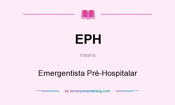 What does EPH mean? It stands for Emergentista Pré-Hospitalar