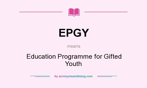 What does EPGY mean? It stands for Education Programme for Gifted Youth