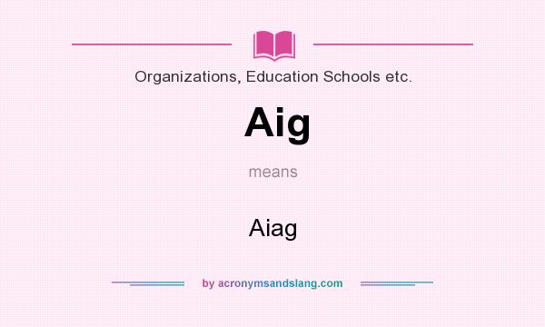 What does Aig mean? It stands for Aiag
