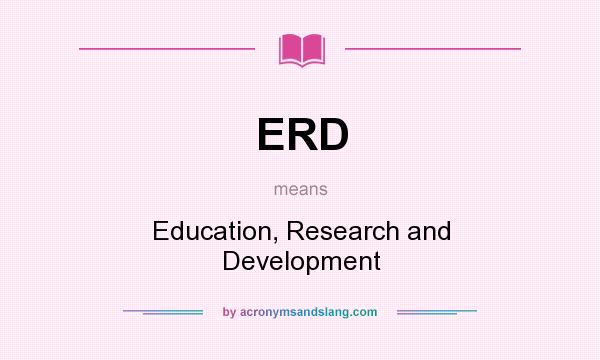 What does ERD mean? It stands for Education, Research and Development