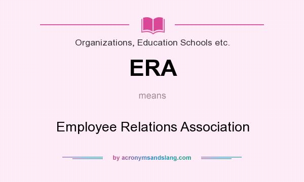 What does ERA mean? It stands for Employee Relations Association
