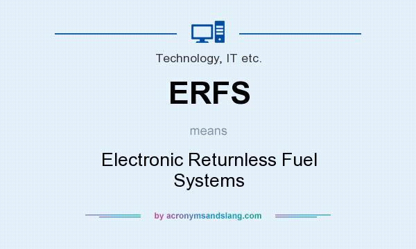What does ERFS mean? It stands for Electronic Returnless Fuel Systems