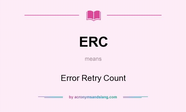 What does ERC mean? It stands for Error Retry Count