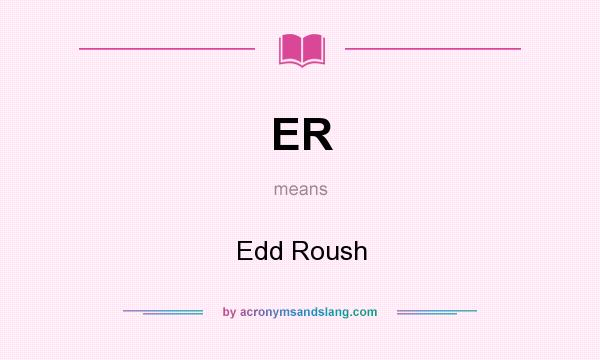 What does ER mean? It stands for Edd Roush