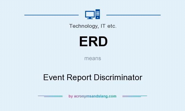 What does ERD mean? It stands for Event Report Discriminator