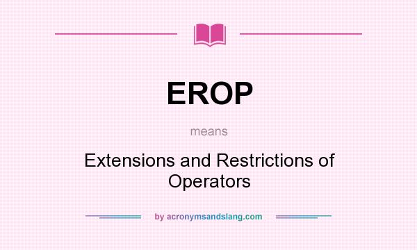 What does EROP mean? It stands for Extensions and Restrictions of Operators