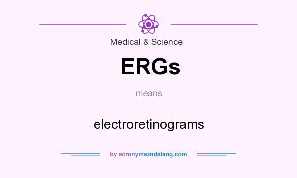 What does ERGs mean? It stands for electroretinograms