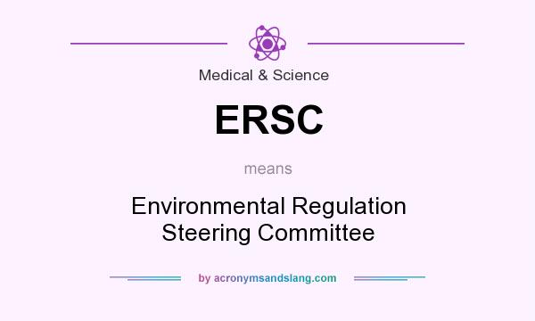 What does ERSC mean? It stands for Environmental Regulation Steering Committee