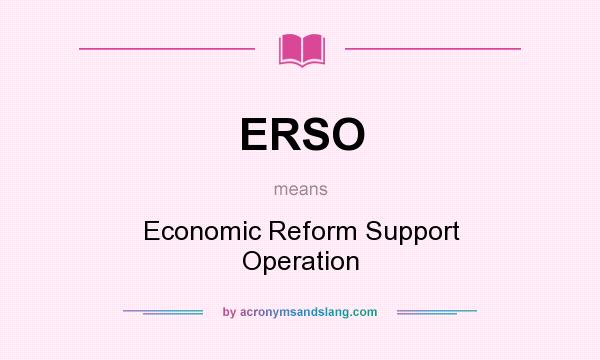 What does ERSO mean? It stands for Economic Reform Support Operation