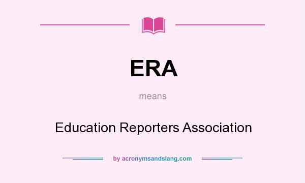 What does ERA mean? It stands for Education Reporters Association