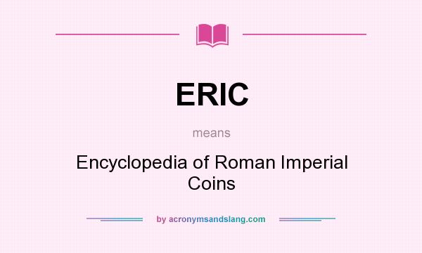 What does ERIC mean? It stands for Encyclopedia of Roman Imperial Coins