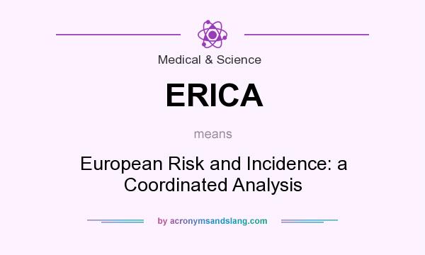 What does ERICA mean? It stands for European Risk and Incidence: a Coordinated Analysis