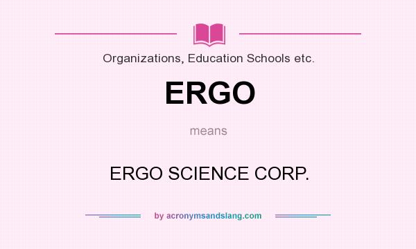 What does ERGO mean? It stands for ERGO SCIENCE CORP.