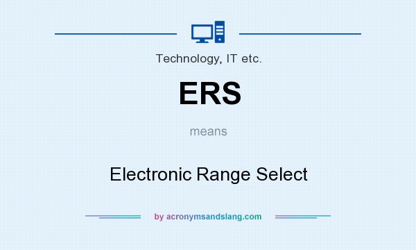 What does ERS mean? It stands for Electronic Range Select