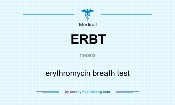 What does ERBT mean? It stands for erythromycin breath test