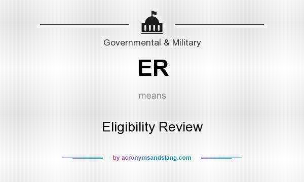 What does ER mean? It stands for Eligibility Review