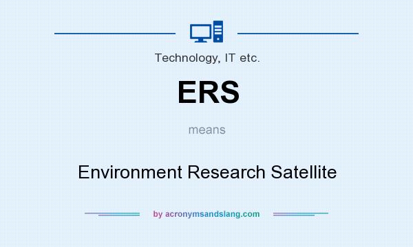 What does ERS mean? It stands for Environment Research Satellite