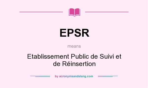 What does EPSR mean? It stands for Etablissement Public de Suivi et de Réinsertion